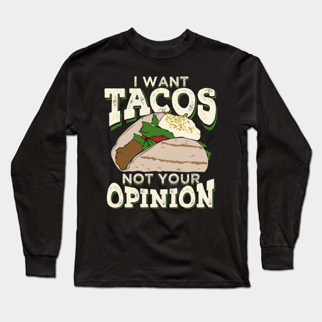 I Want Tacos Not Your Opinion Long Sleeve T-Shirt by Dolde08